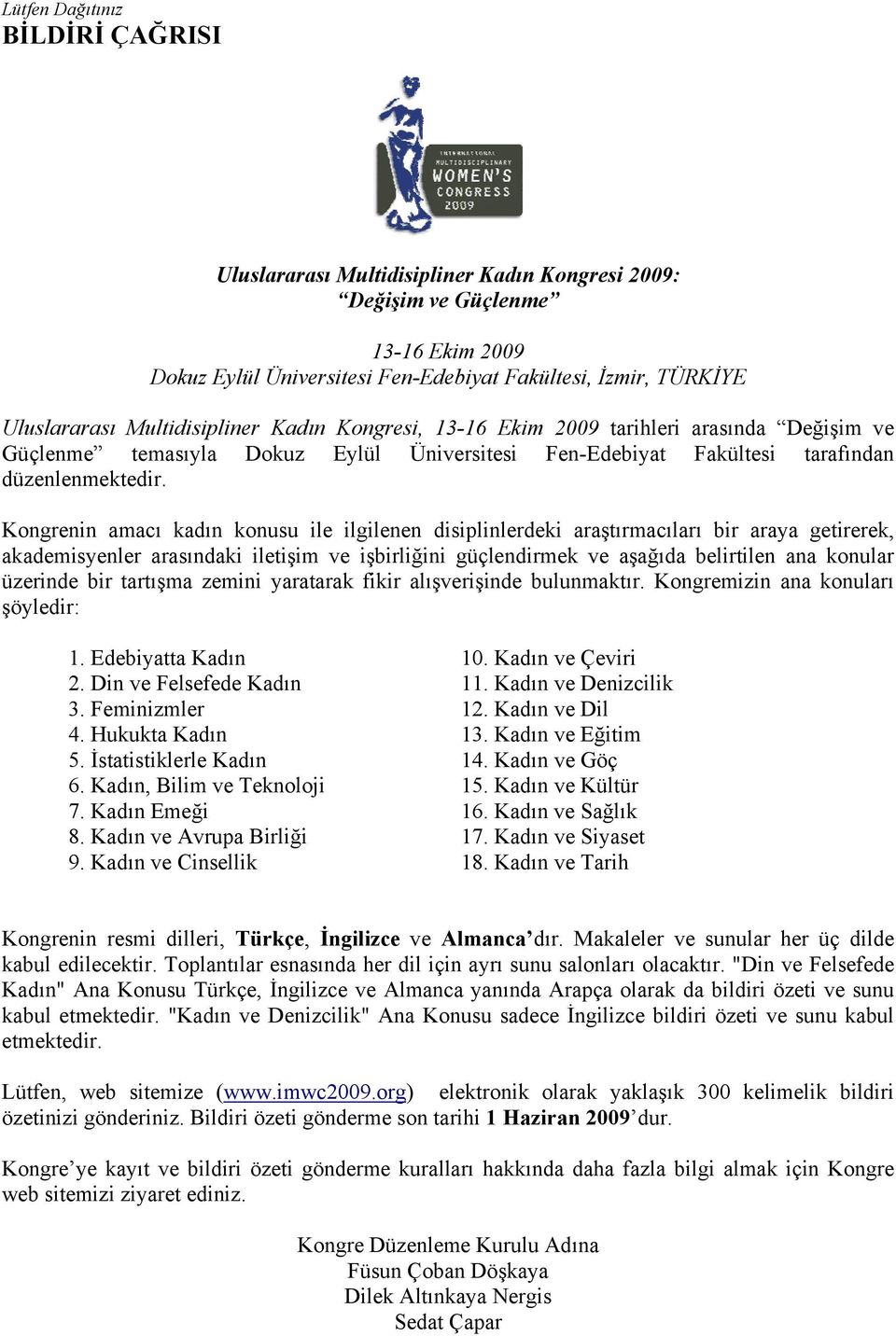 Kongrenin amacı kadın konusu ile ilgilenen disiplinlerdeki araştırmacıları bir araya getirerek, akademisyenler arasındaki iletişim ve işbirliğini güçlendirmek ve aşağıda belirtilen ana konular