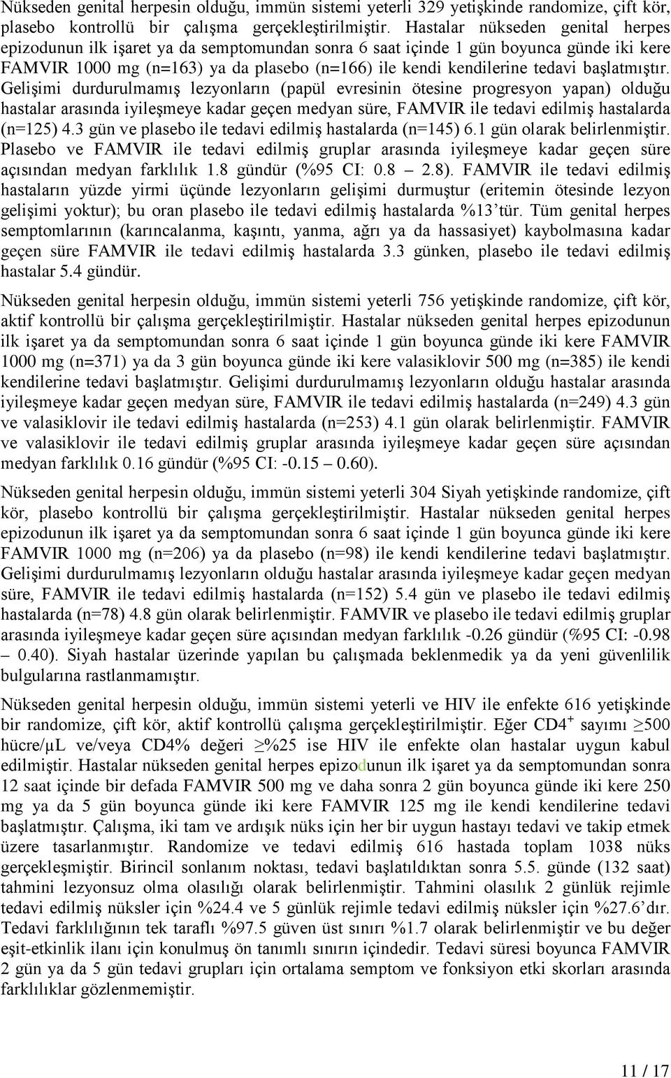 başlatmıştır. Gelişimi durdurulmamış lezyonların (papül evresinin ötesine progresyon yapan) olduğu hastalar arasında iyileşmeye kadar geçen medyan süre, FAMVIR ile tedavi edilmiş hastalarda (n=125) 4.