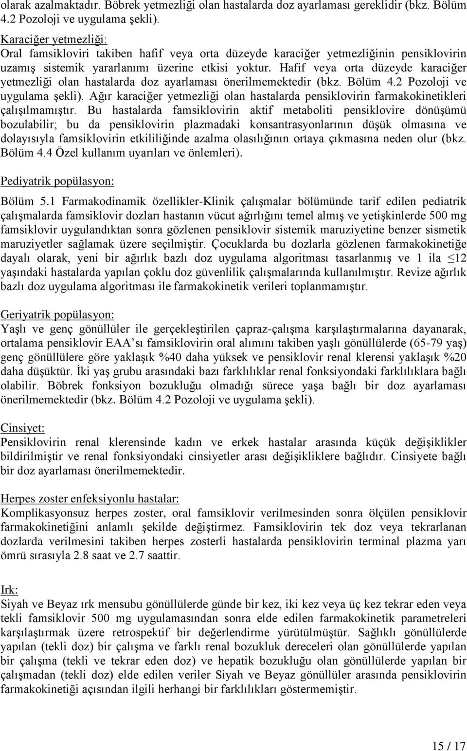 Hafif veya orta düzeyde karaciğer yetmezliği olan hastalarda doz ayarlaması önerilmemektedir (bkz. Bölüm 4.2 Pozoloji ve uygulama şekli).