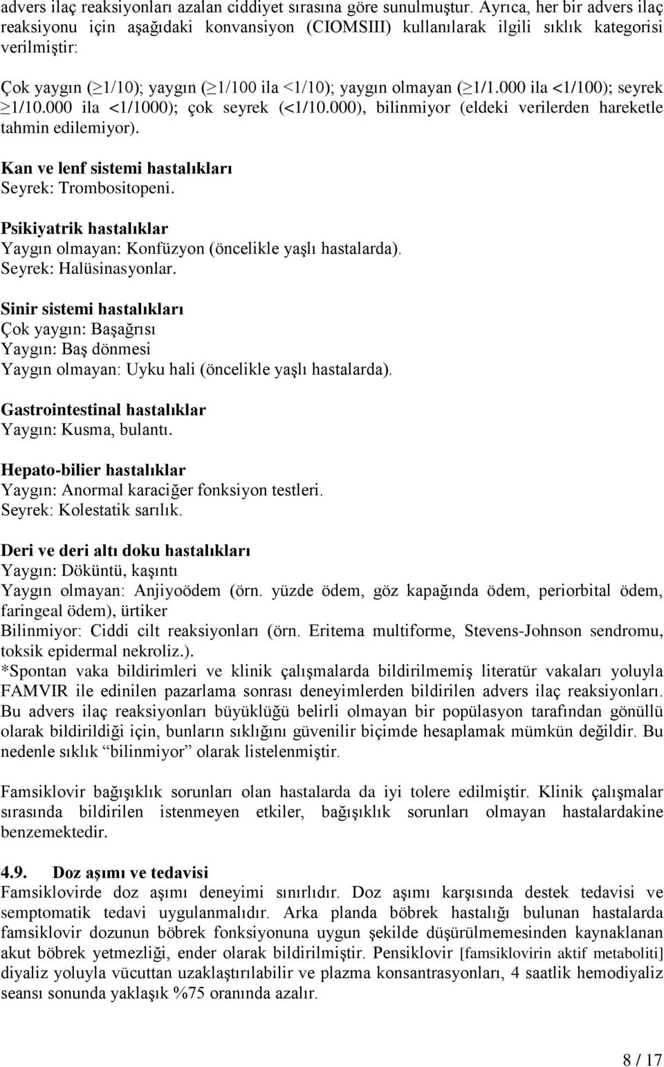 000 ila <1/100); seyrek 1/10.000 ila <1/1000); çok seyrek (<1/10.000), bilinmiyor (eldeki verilerden hareketle tahmin edilemiyor). Kan ve lenf sistemi hastalıkları Seyrek: Trombositopeni.