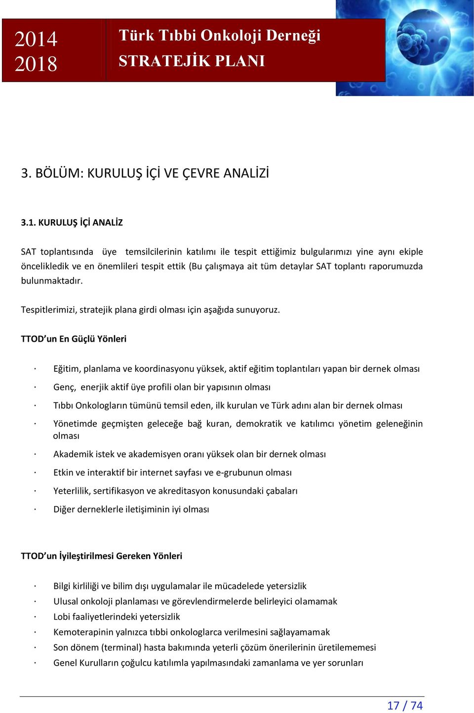 toplantı raporumuzda bulunmaktadır. Tespitlerimizi, stratejik plana girdi olması için aşağıda sunuyoruz.