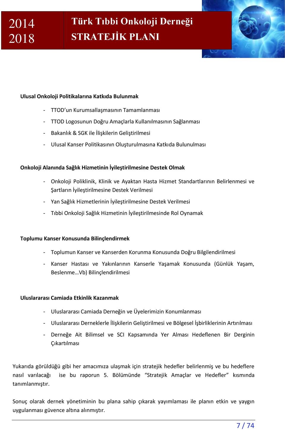 Standartlarının Belirlenmesi ve Şartların İyileştirilmesine Destek Verilmesi - Yan Sağlık Hizmetlerinin İyileştirilmesine Destek Verilmesi - Tıbbi Onkoloji Sağlık Hizmetinin İyileştirilmesinde Rol