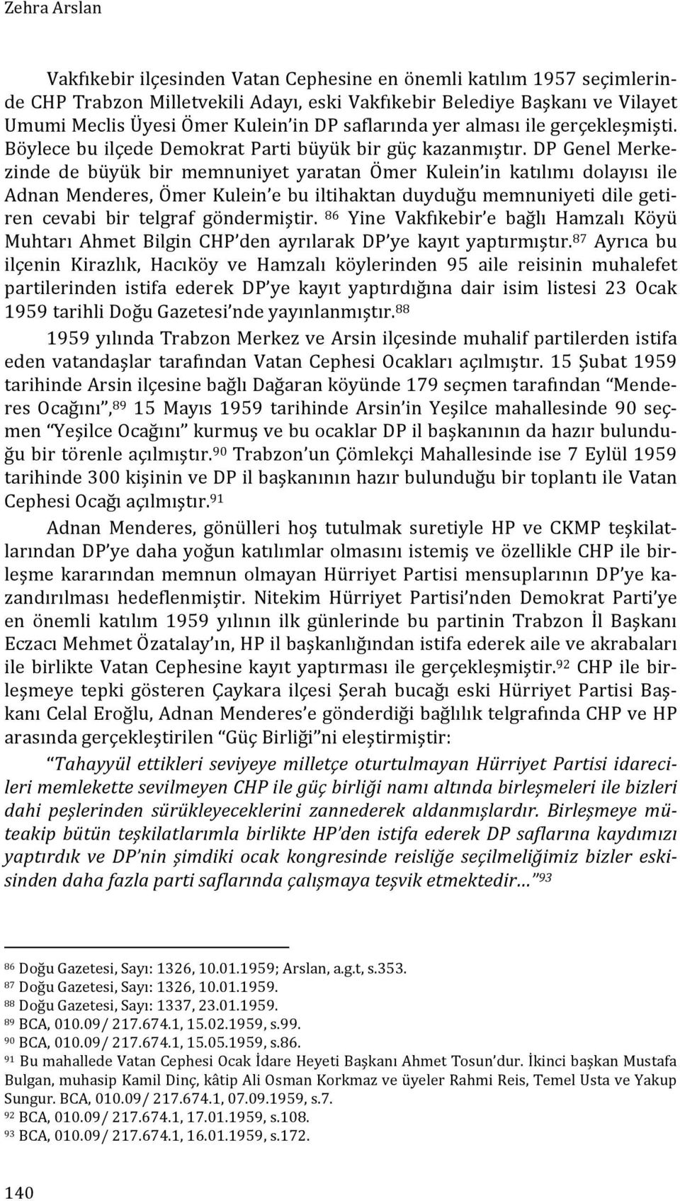 DP Genel Merke- zinde de büyük bir memnuniyet yaratan Ömer Kulein in katılımı dolayısı ile Adnan Menderes, Ömer Kulein e bu iltihaktan duyduğu memnuniyeti dile geti- ren cevabi bir telgraf