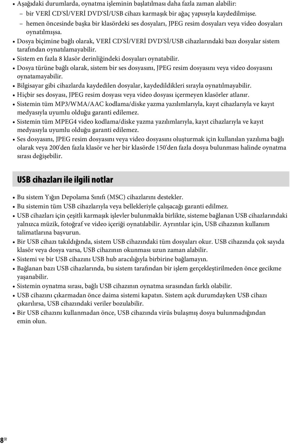 Dosya biçimine bağlı olarak, VERİ CD'Sİ/VERİ DVD'Sİ/USB cihazlarındaki bazı dosyalar sistem tarafından oynatılamayabilir. Sistem en fazla 8 klasör derinliğindeki dosyaları oynatabilir.