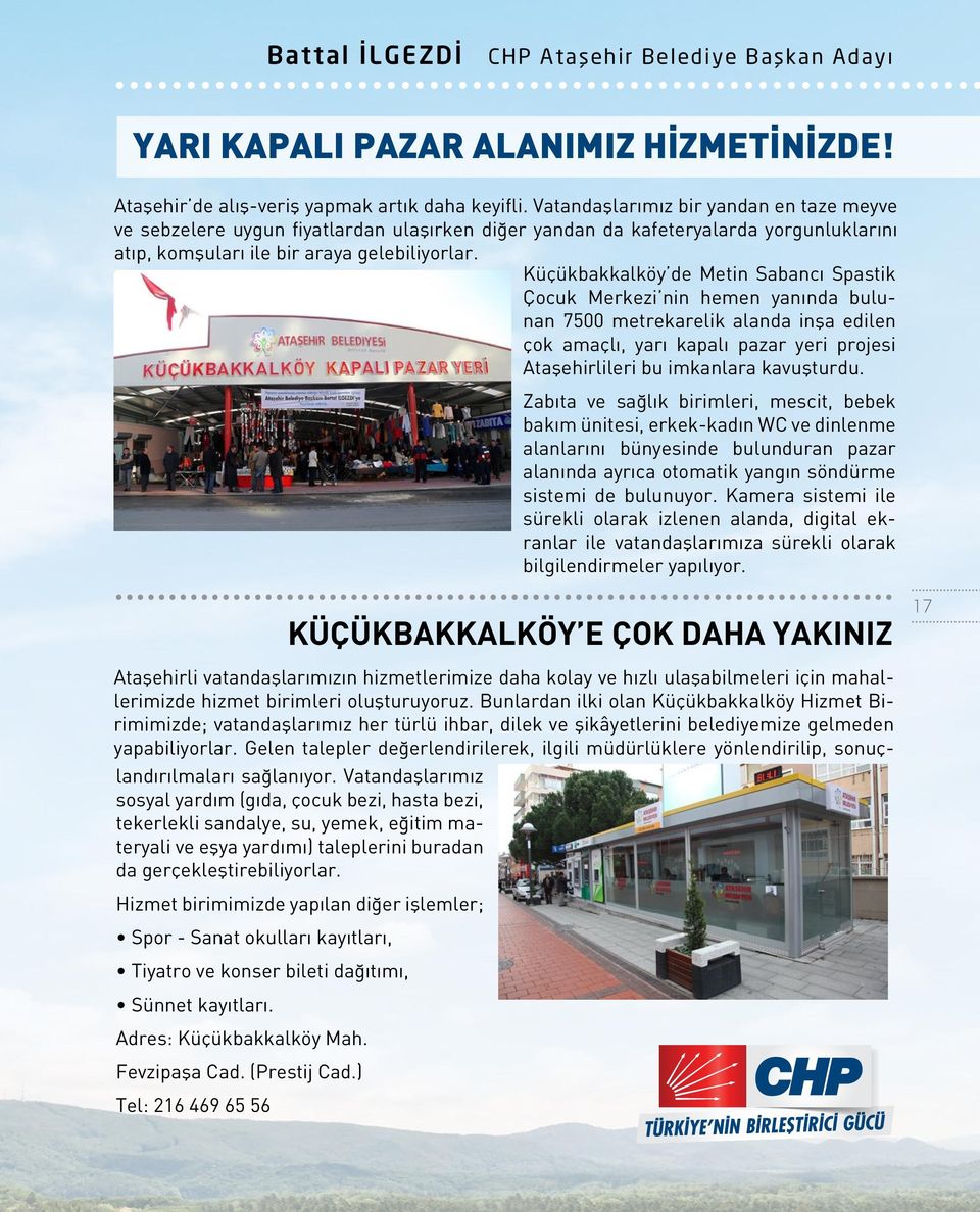 Küçükbakkalköy de Metin Sabancı Spastik Çocuk Merkezi nin hemen yanında bulunan 7500 metrekarelik alanda inşa edilen çok amaçlı, yarı kapalı pazar yeri projesi Ataşehirlileri bu imkanlara kavuşturdu.