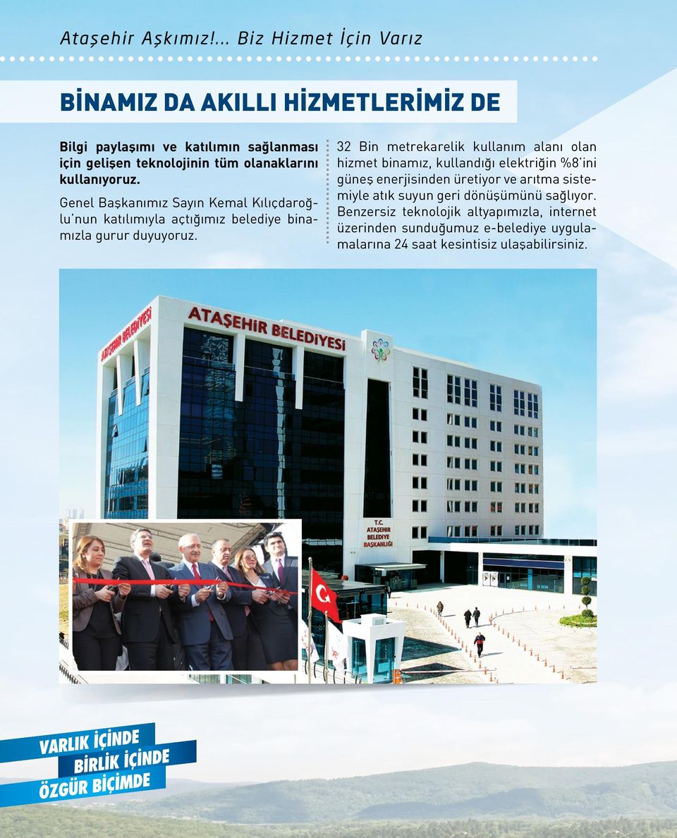 kullanıyoruz. Genel Başkanımız Sayın Kemal Kılıçdaroğlu nun katılımıyla açtığımız belediye binamızla gurur duyuyoruz.