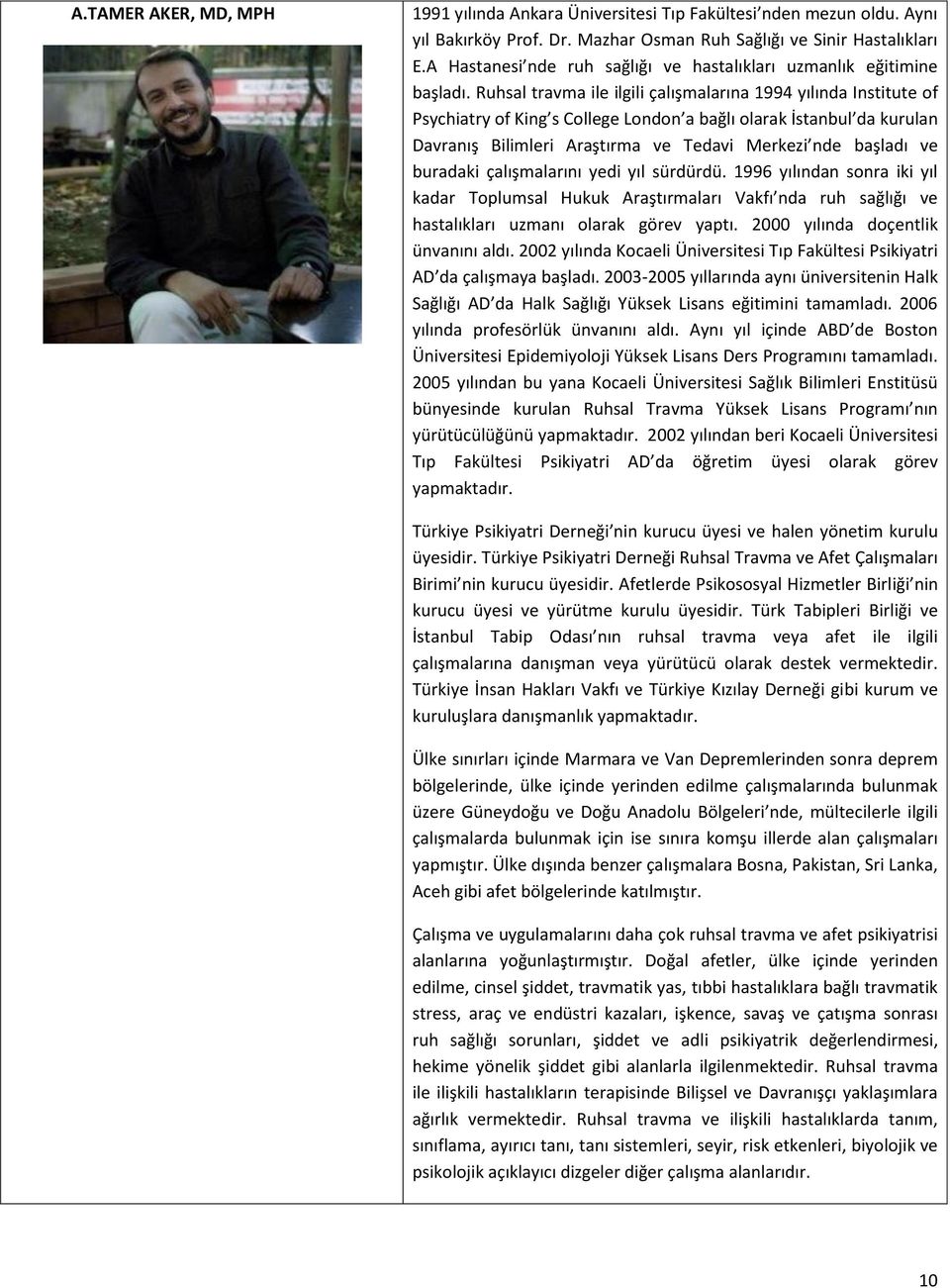 Ruhsal travma ile ilgili çalışmalarına 1994 yılında Institute of Psychiatry of King s College London a bağlı olarak İstanbul da kurulan Davranış Bilimleri Araştırma ve Tedavi Merkezi nde başladı ve