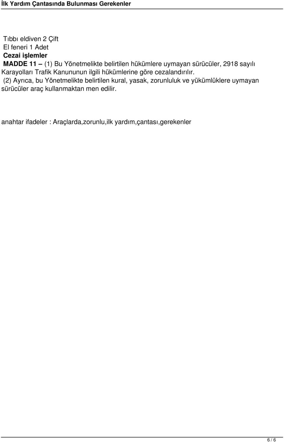 (2) Ayrıca, bu Yönetmelikte belirtilen kural, yasak, zorunluluk ve yükümlüklere uymayan sürücüler