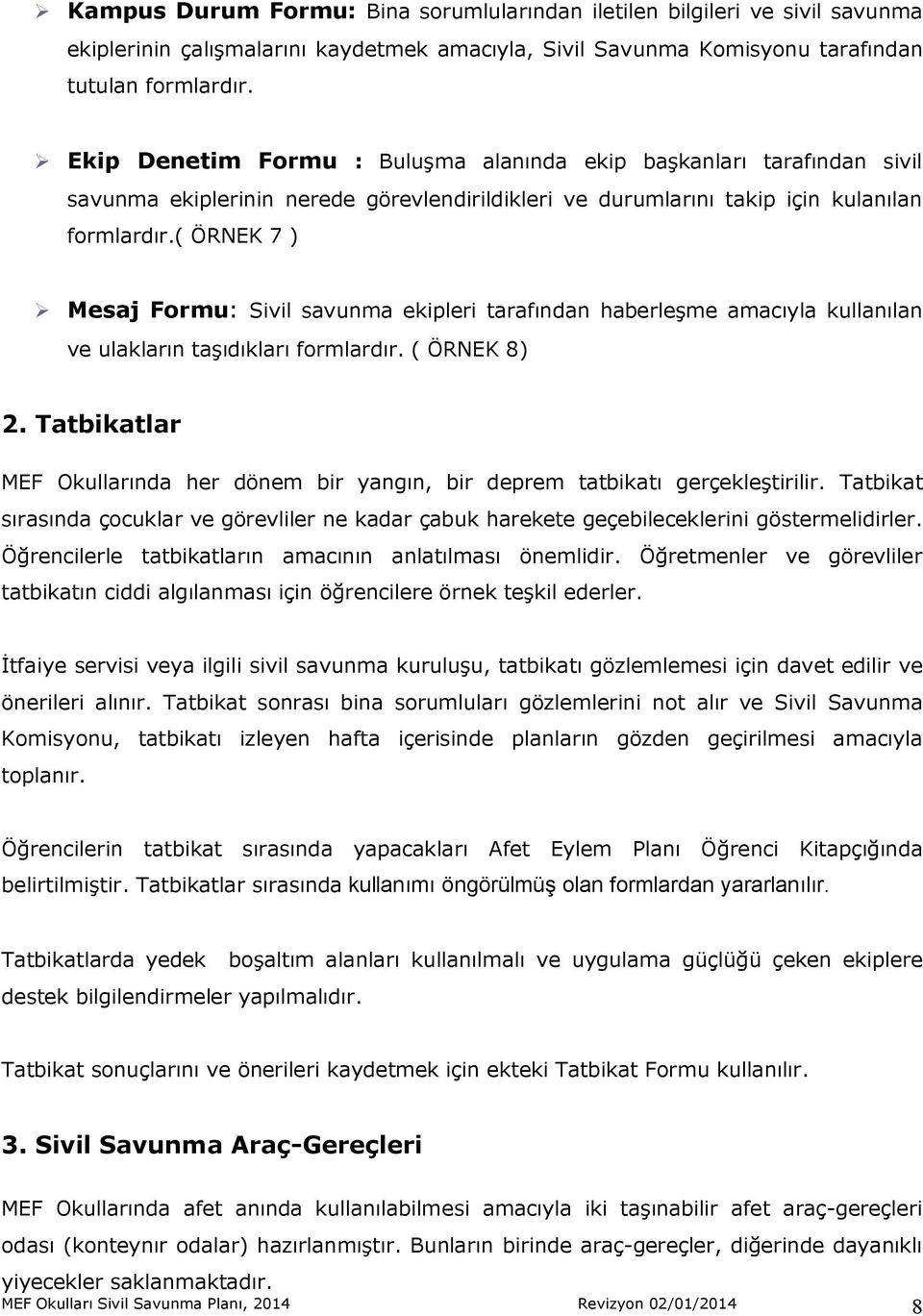 ( ÖRNEK 7 ) Mesaj Formu: Sivil savunma ekipleri tarafından haberleşme amacıyla kullanılan ve ulakların taşıdıkları formlardır. ( ÖRNEK 8) 2.