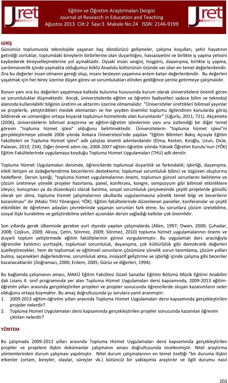 Oysaki insan sevgisi, hoşgörü, dayanışma, birlikte iş yapma, yardımseverlik içinde yaşmakta olduğumuz köklü Anadolu kültürünün özünde var olan en temel değerlerdendir.