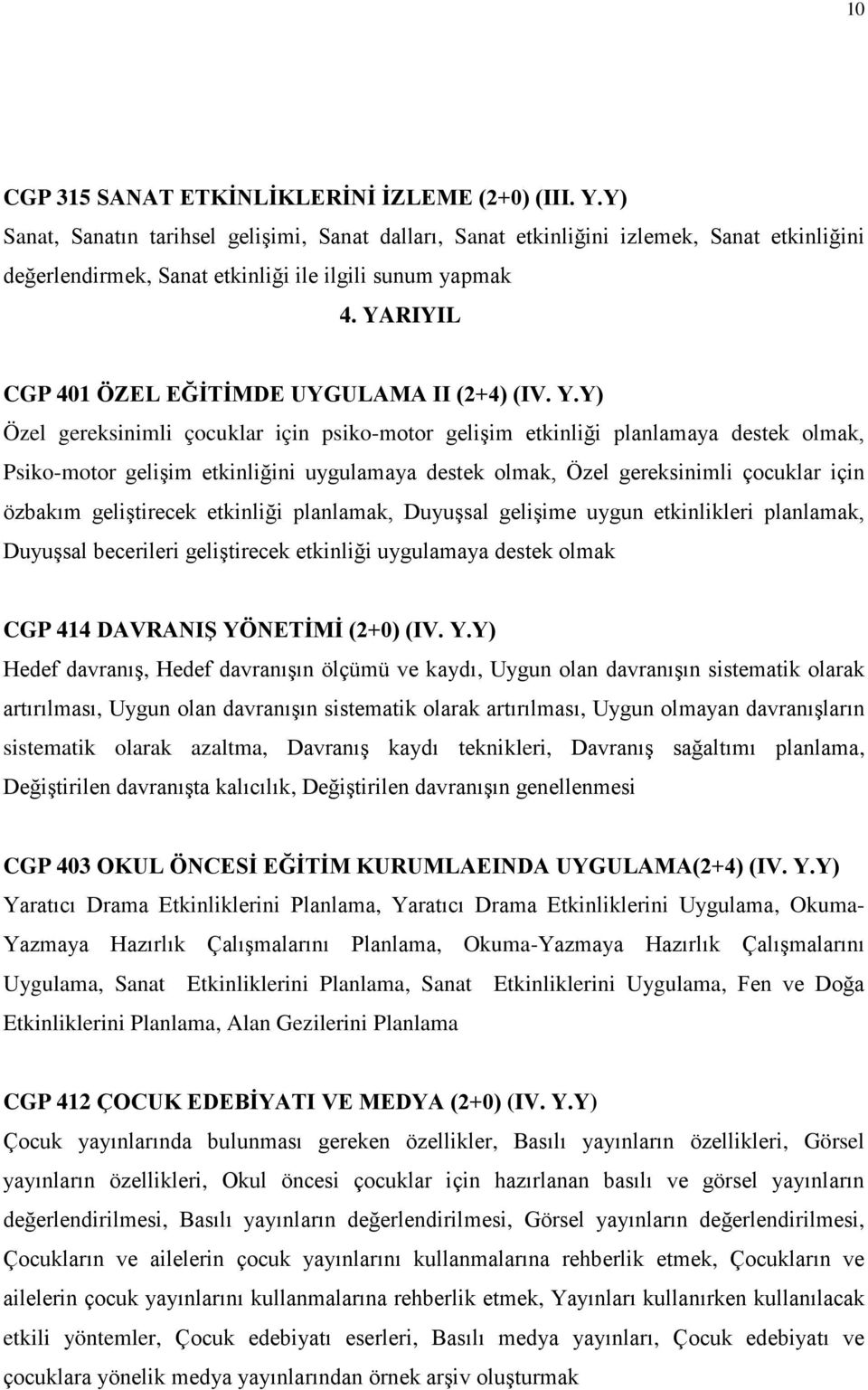 YARIYIL CGP 401 ÖZEL EĞİTİMDE UYGULAMA II (2+4) (IV. Y.