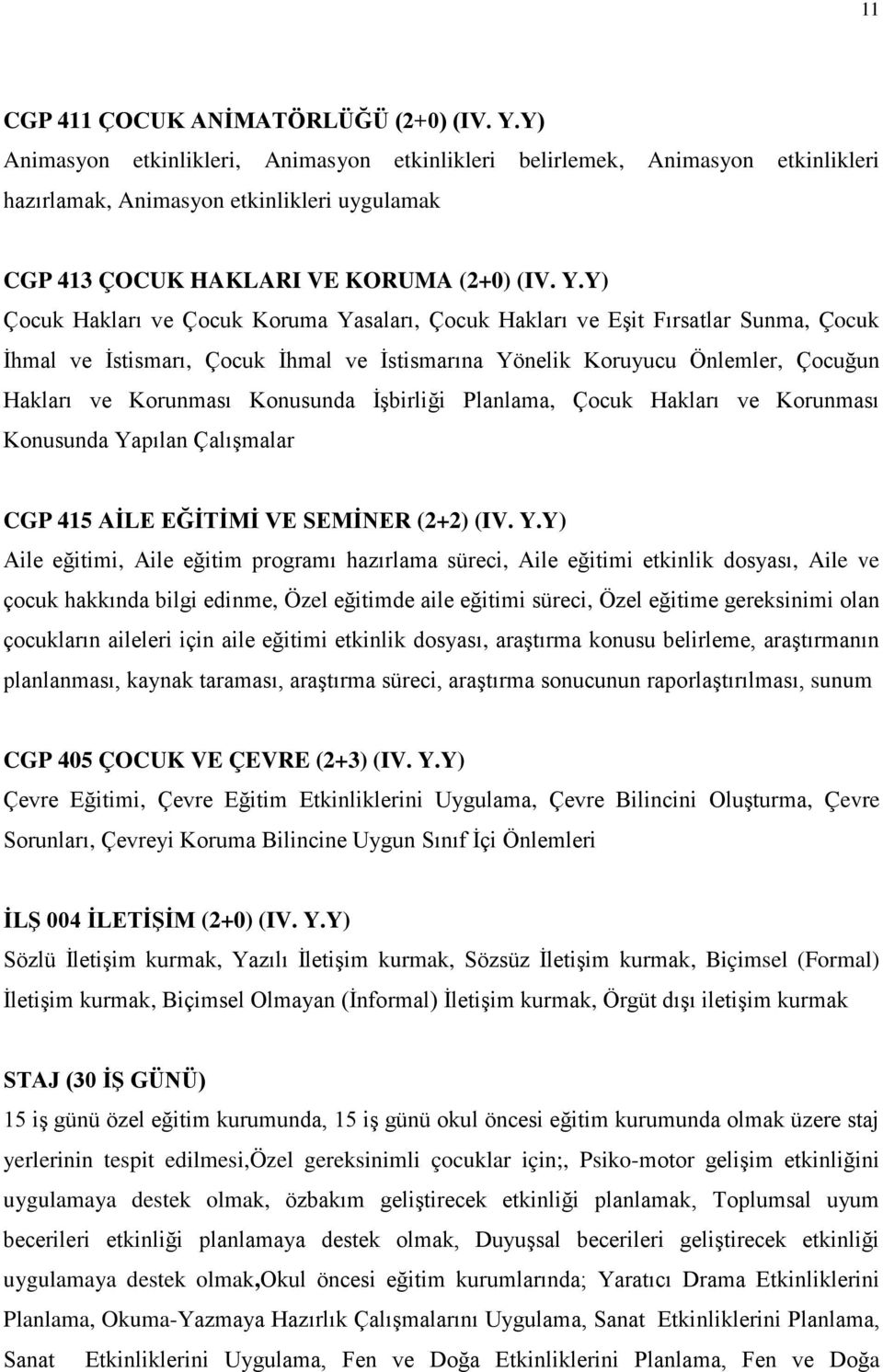 Y) Çocuk Hakları ve Çocuk Koruma Yasaları, Çocuk Hakları ve Eşit Fırsatlar Sunma, Çocuk İhmal ve İstismarı, Çocuk İhmal ve İstismarına Yönelik Koruyucu Önlemler, Çocuğun Hakları ve Korunması