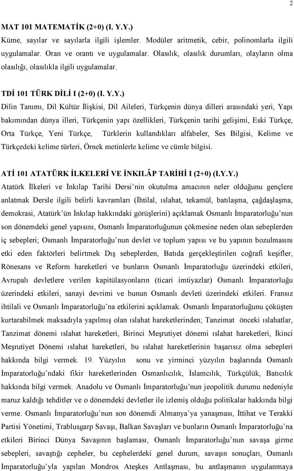 Y.) Dilin Tanımı, Dil Kültür İlişkisi, Dil Aileleri, Türkçenin dünya dilleri arasındaki yeri, Yapı bakımından dünya illeri, Türkçenin yapı özellikleri, Türkçenin tarihi gelişimi, Eski Türkçe, Orta