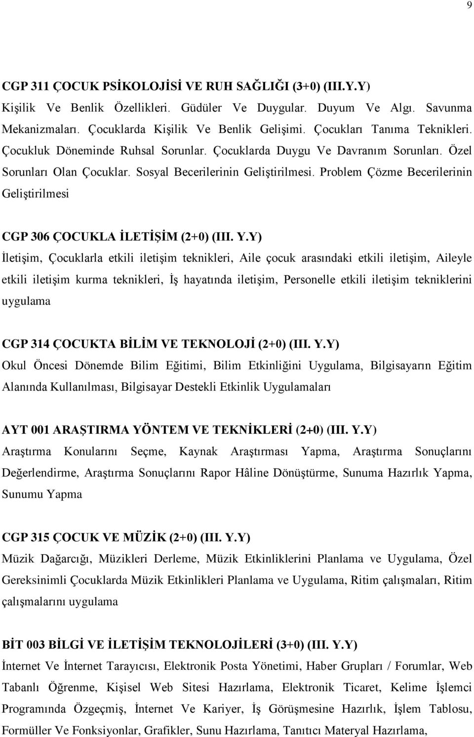 Problem Çözme Becerilerinin Geliştirilmesi CGP 306 ÇOCUKLA İLETİŞİM (2+0) (III. Y.