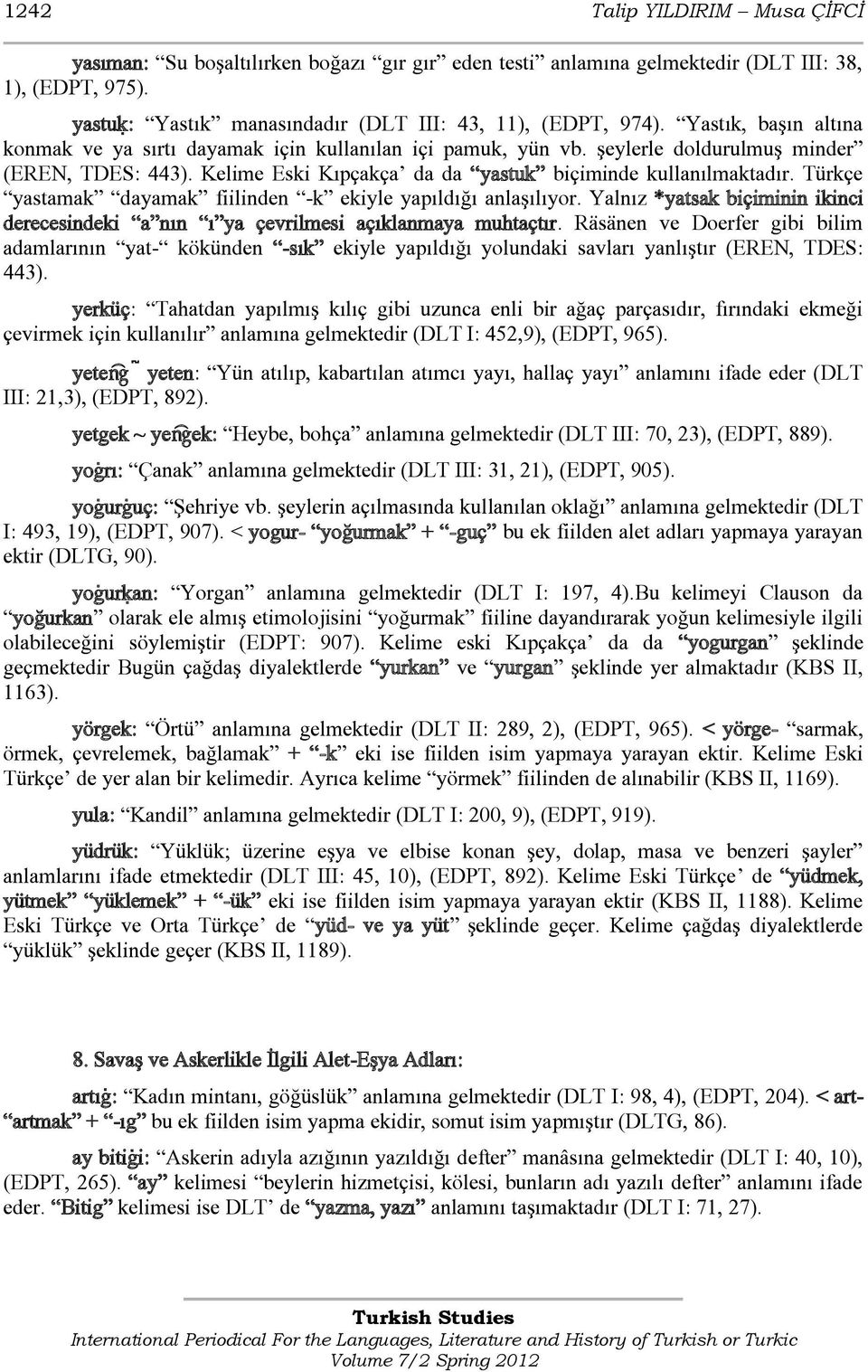 Türkçe yastamak dayamak fiilinden -k ekiyle yapıldığı anlaşılıyor. Yalnız *yatsak biçiminin ikinci derecesindeki a nın ı ya çevrilmesi açıklanmaya muhtaçtır.