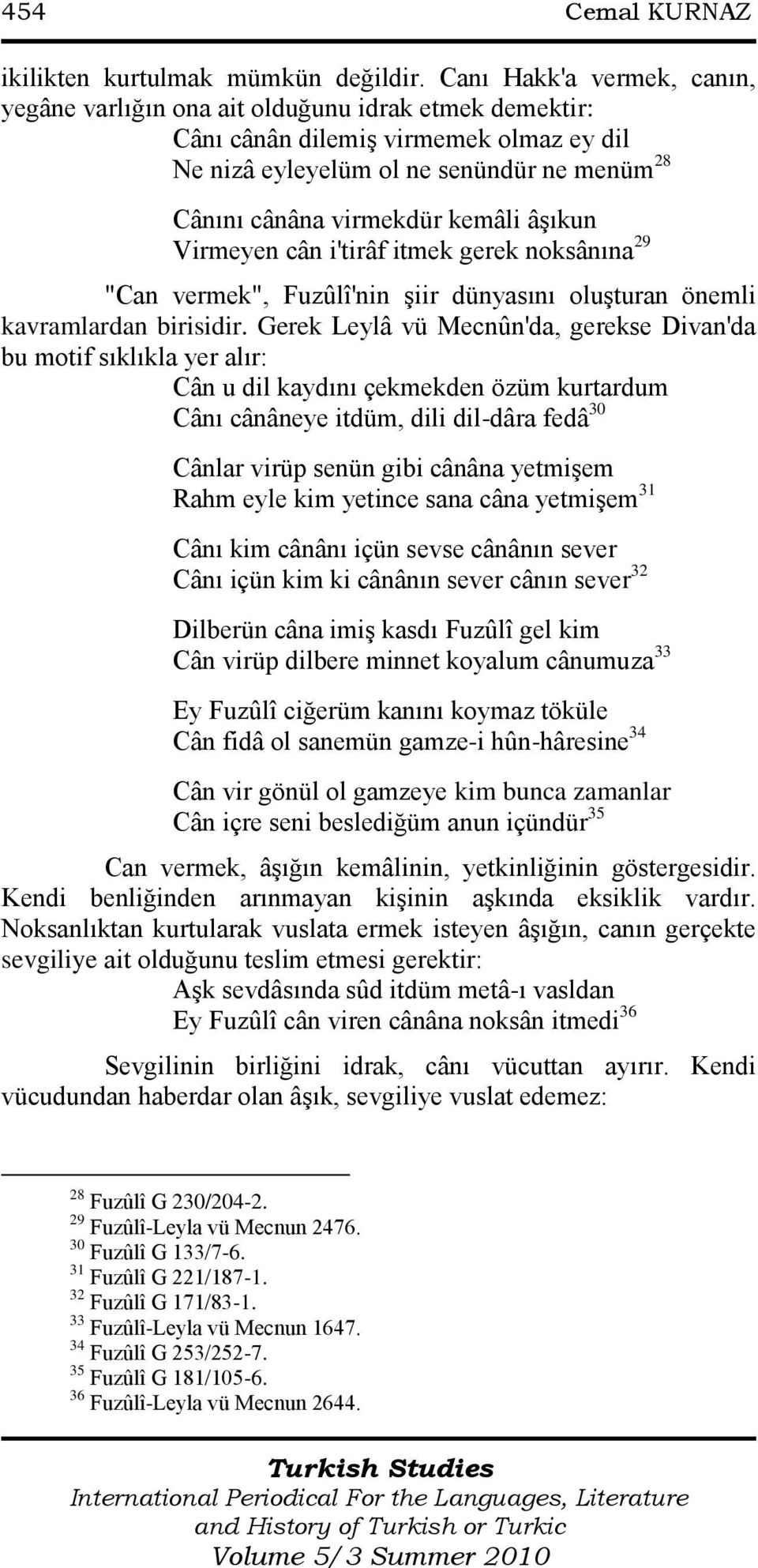 âşıkun Virmeyen cân i'tirâf itmek gerek noksânına 29 "Can vermek", Fuzûlî'nin şiir dünyasını oluşturan önemli kavramlardan birisidir.