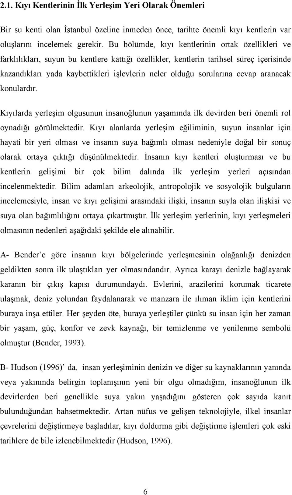 sorularına cevap aranacak konulardır. Kıyılarda yerleşim olgusunun insanoğlunun yaşamında ilk devirden beri önemli rol oynadığı görülmektedir.