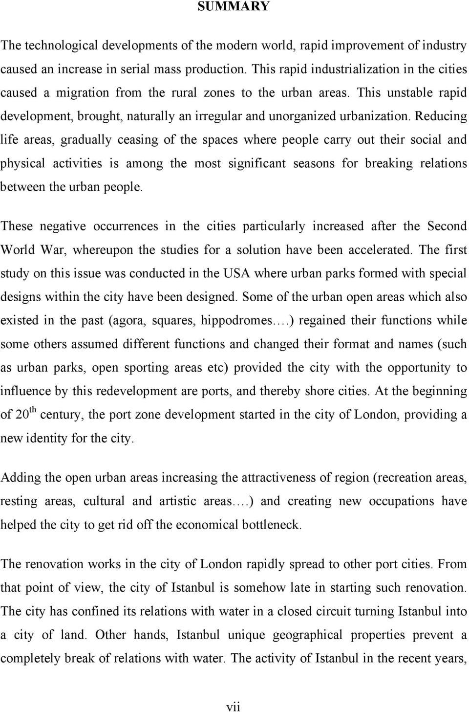 Reducing life areas, gradually ceasing of the spaces where people carry out their social and physical activities is among the most significant seasons for breaking relations between the urban people.