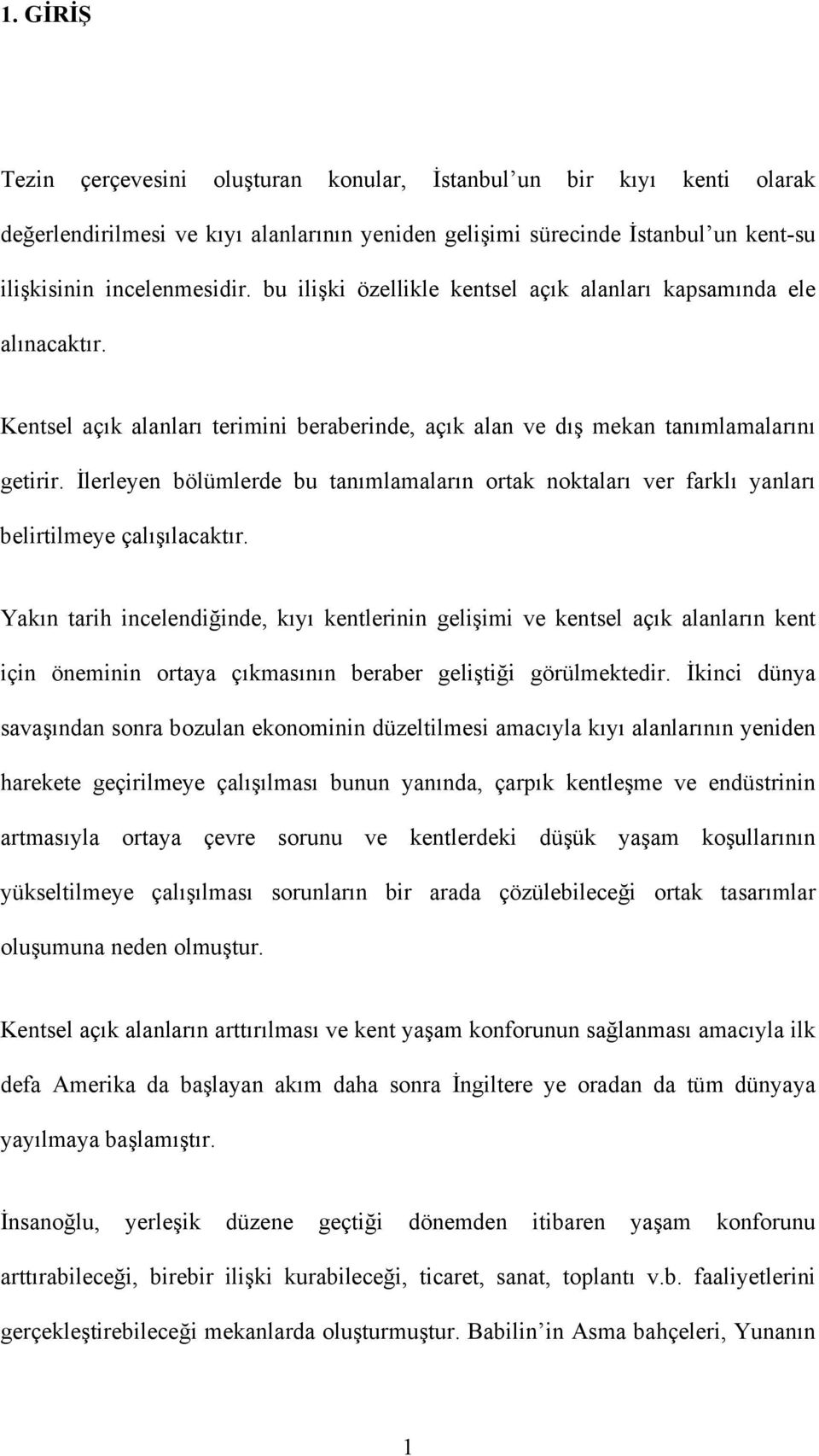 Đlerleyen bölümlerde bu tanımlamaların ortak noktaları ver farklı yanları belirtilmeye çalışılacaktır.