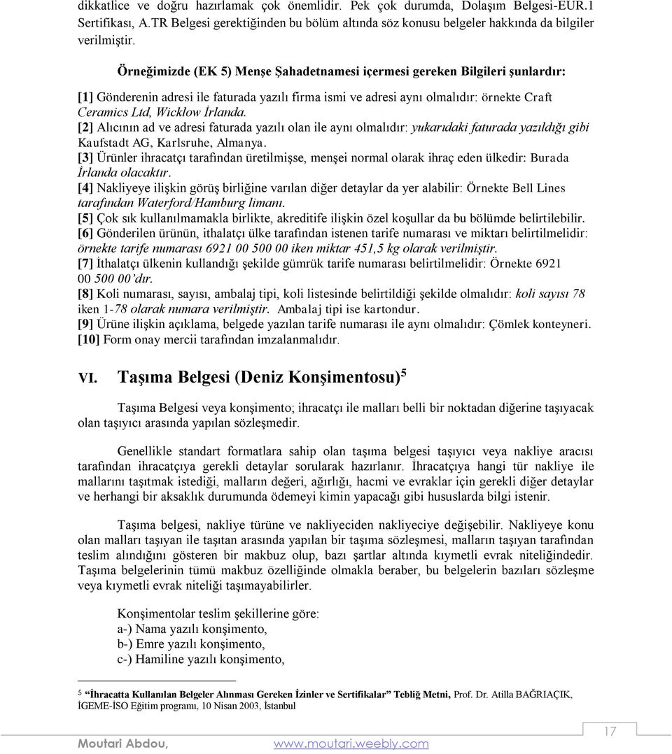 [2] Alıcının ad ve adresi faturada yazılı olan ile aynı olmalıdır: yukarıdaki faturada yazıldığı gibi Kaufstadt AG, Karlsruhe, Almanya.