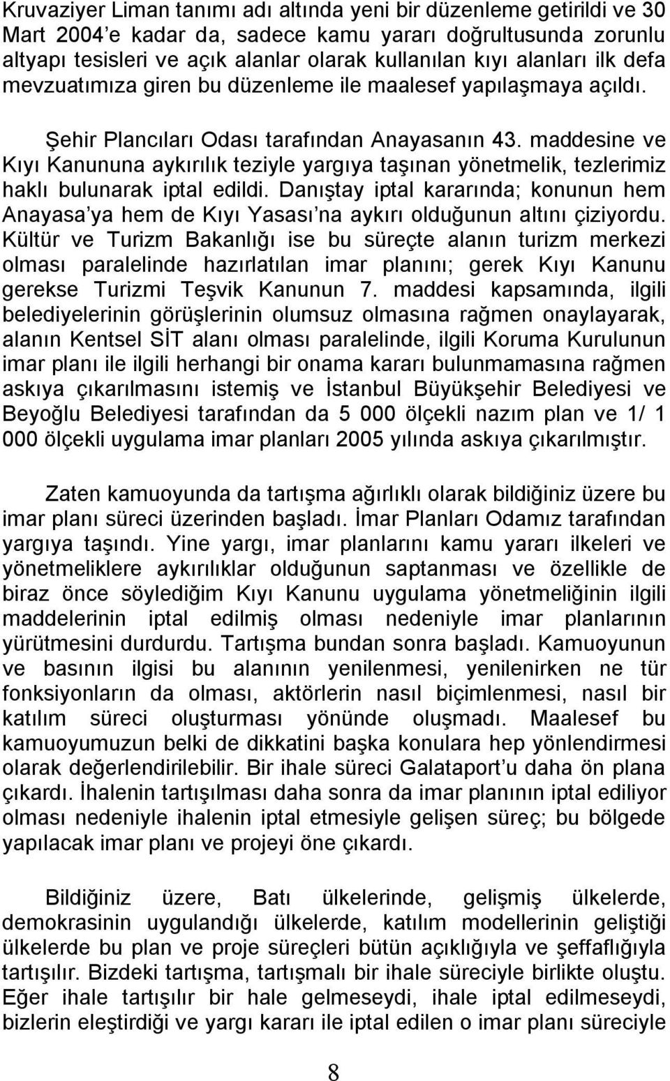 maddesine ve Kıyı Kanununa aykırılık teziyle yargıya taşınan yönetmelik, tezlerimiz haklı bulunarak iptal edildi.