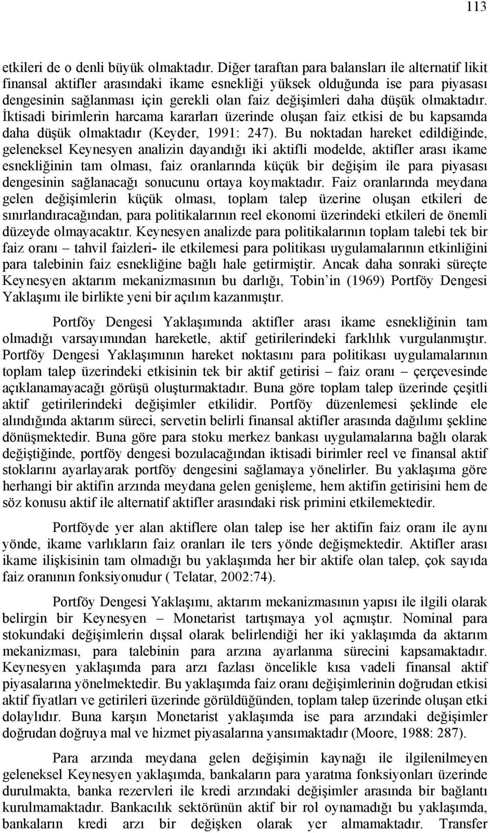 olmaktadır. İktisadi birimlerin harcama kararları üzerinde oluşan faiz etkisi de bu kapsamda daha düşük olmaktadır (Keyder, 1991: 247).