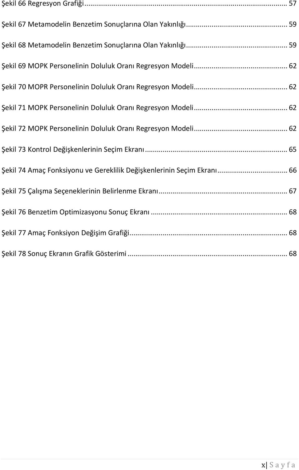 .. 62 Şekil 71 MOPK Personelinin Doluluk Oranı Regresyon Modeli... 62 Şekil 72 MOPK Personelinin Doluluk Oranı Regresyon Modeli... 62 Şekil 73 Kontrol Değişkenlerinin Seçim Ekranı.