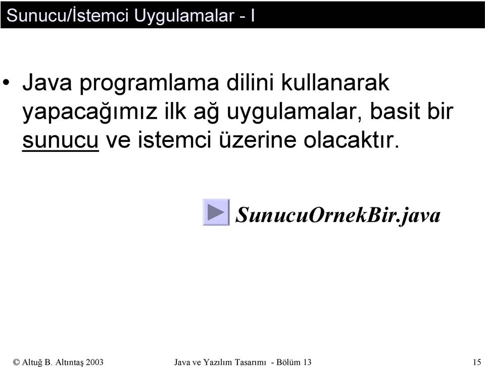 sunucu ve istemci üzerine olacaktır. SunucuOrnekBir.