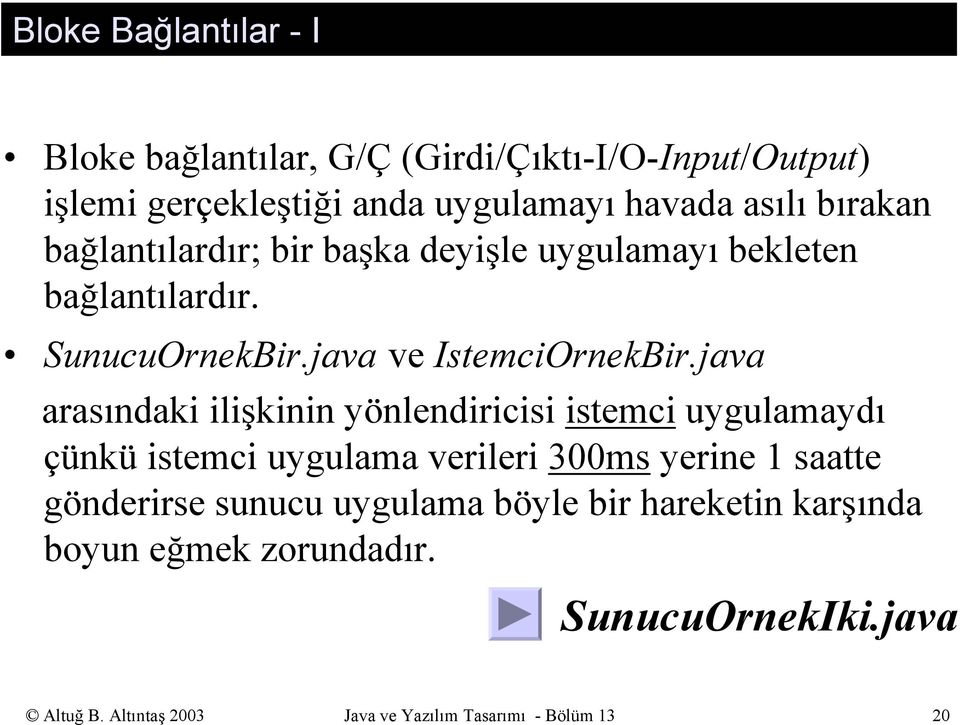 java arasındaki ilişkinin yönlendiricisi istemci uygulamaydı çünkü istemci uygulama verileri 300ms yerine 1 saatte gönderirse