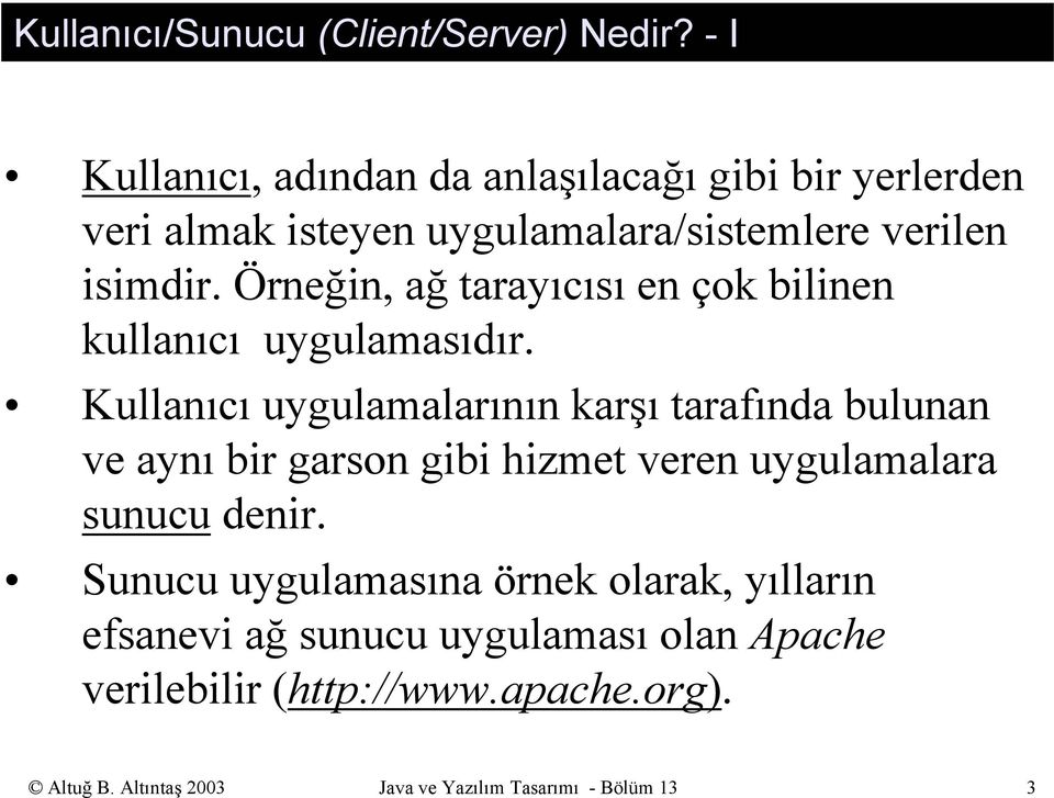 Örneğin, ağ tarayıcısı en çok bilinen kullanıcı uygulamasıdır.