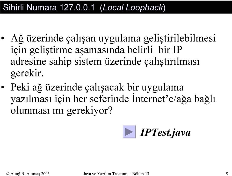 aşamasında belirli bir IP adresine sahip sistem üzerinde çalıştırılması gerekir.