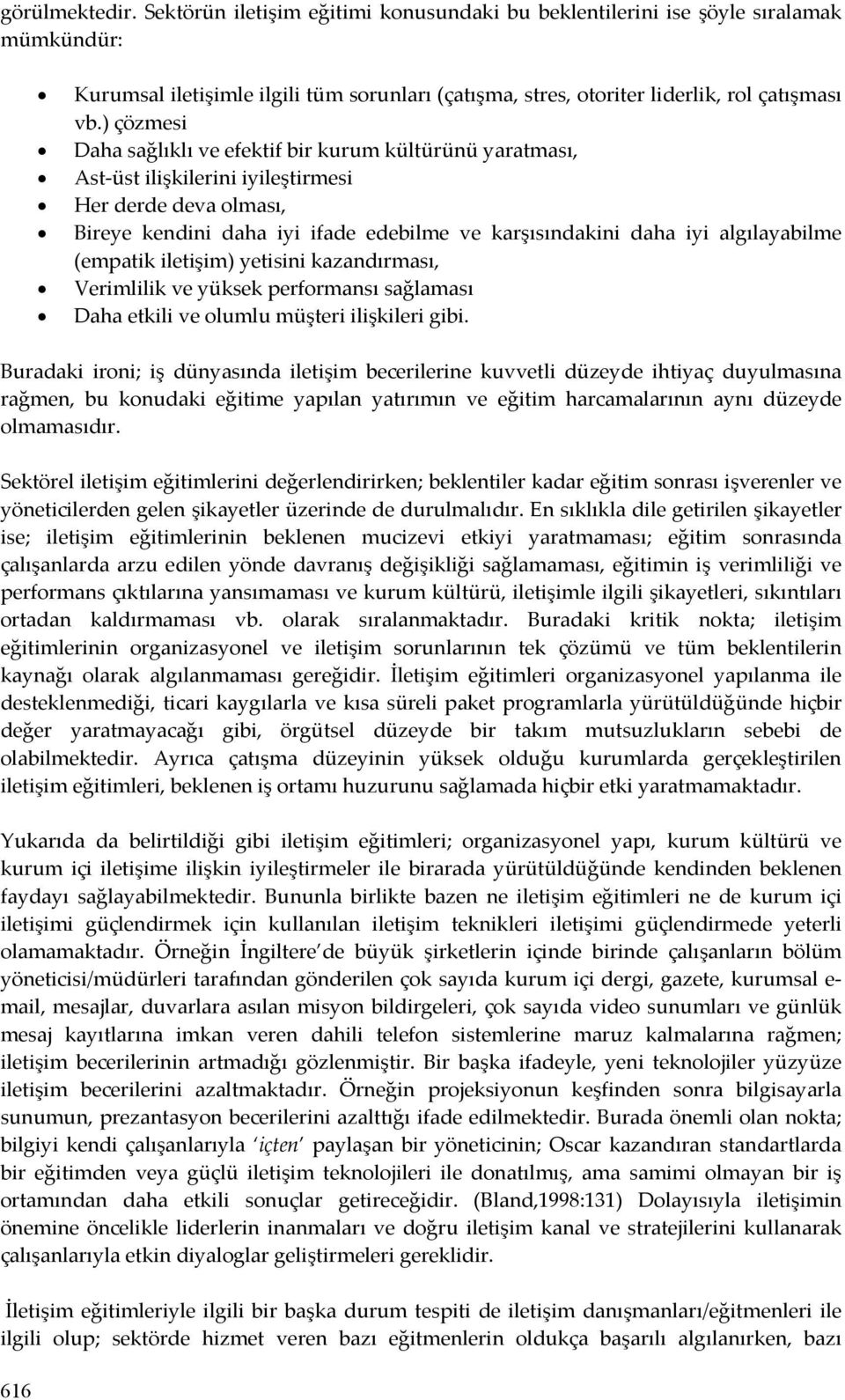 algılayabilme (empatik iletişim) yetisini kazandırması, Verimlilik ve yüksek performansı sağlaması Daha etkili ve olumlu müşteri ilişkileri gibi.