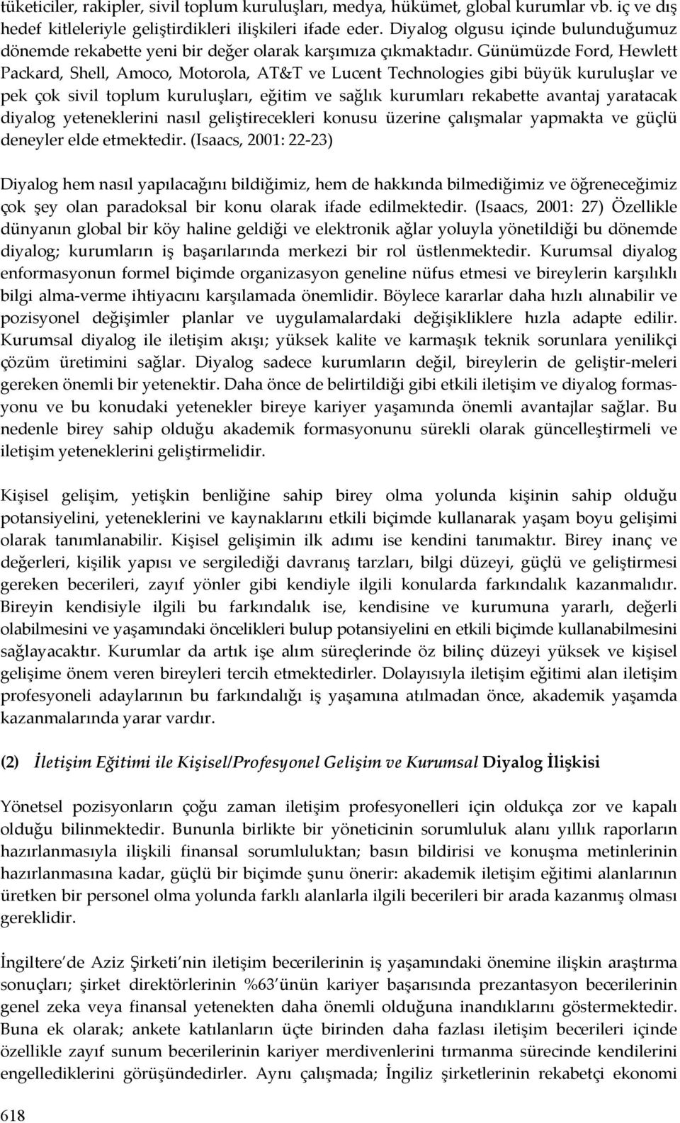 Günümüzde Ford, Hewlett Packard, Shell, Amoco, Motorola, AT&T ve Lucent Technologies gibi büyük kuruluşlar ve pek çok sivil toplum kuruluşları, eğitim ve sağlık kurumları rekabette avantaj yaratacak