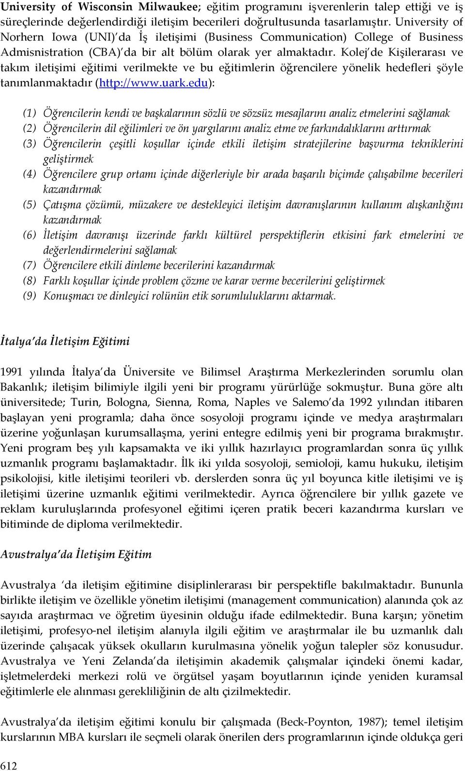 Kolej de Kişilerarası ve takım iletişimi eğitimi verilmekte ve bu eğitimlerin öğrencilere yönelik hedefleri şöyle tanımlanmaktadır (http://www.uark.