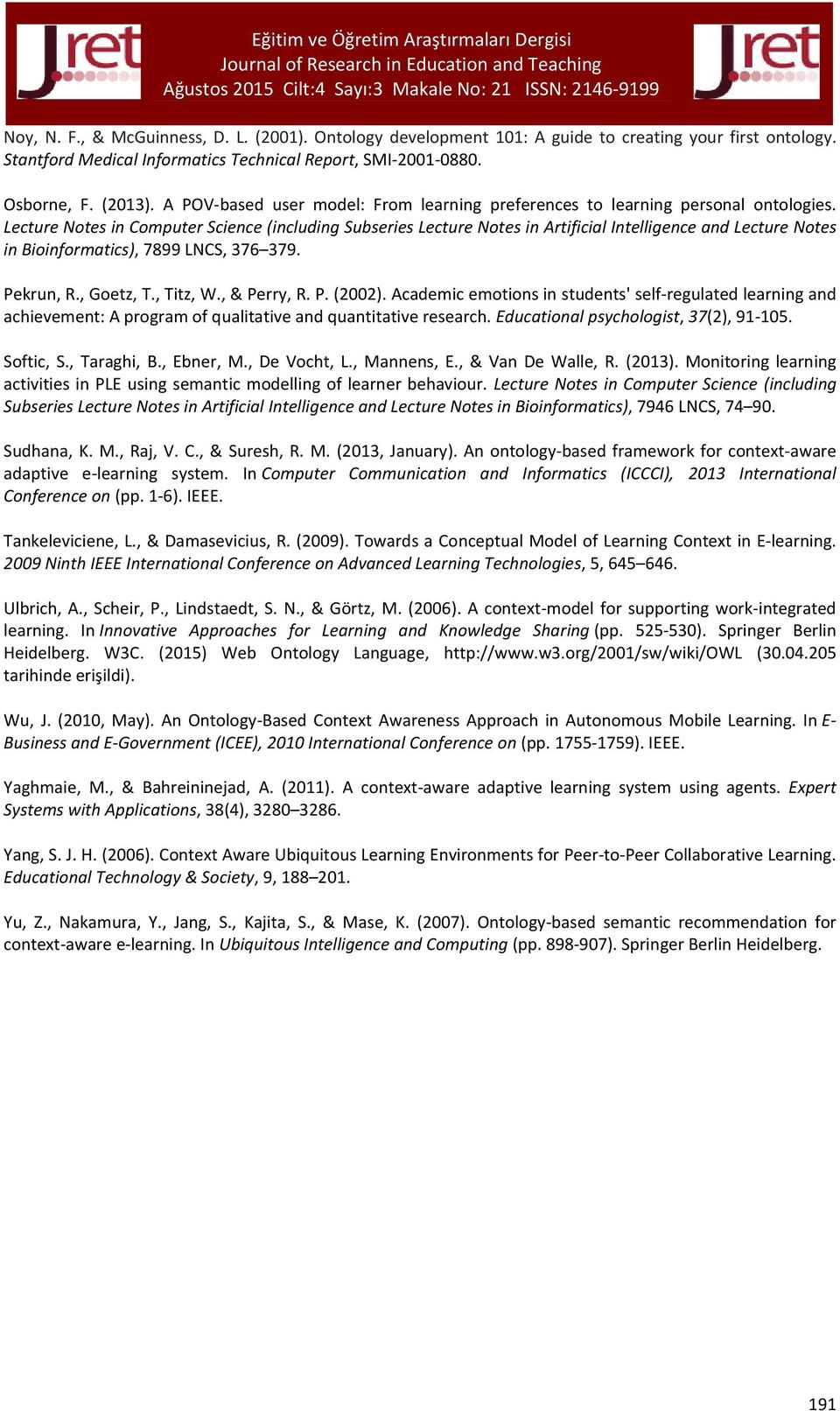 Lecture Notes in Computer Science (including Subseries Lecture Notes in Artificial Intelligence and Lecture Notes in Bioinformatics), 7899 LNCS, 376 379. Pekrun, R., Goetz, T., Titz, W., & Perry, R.