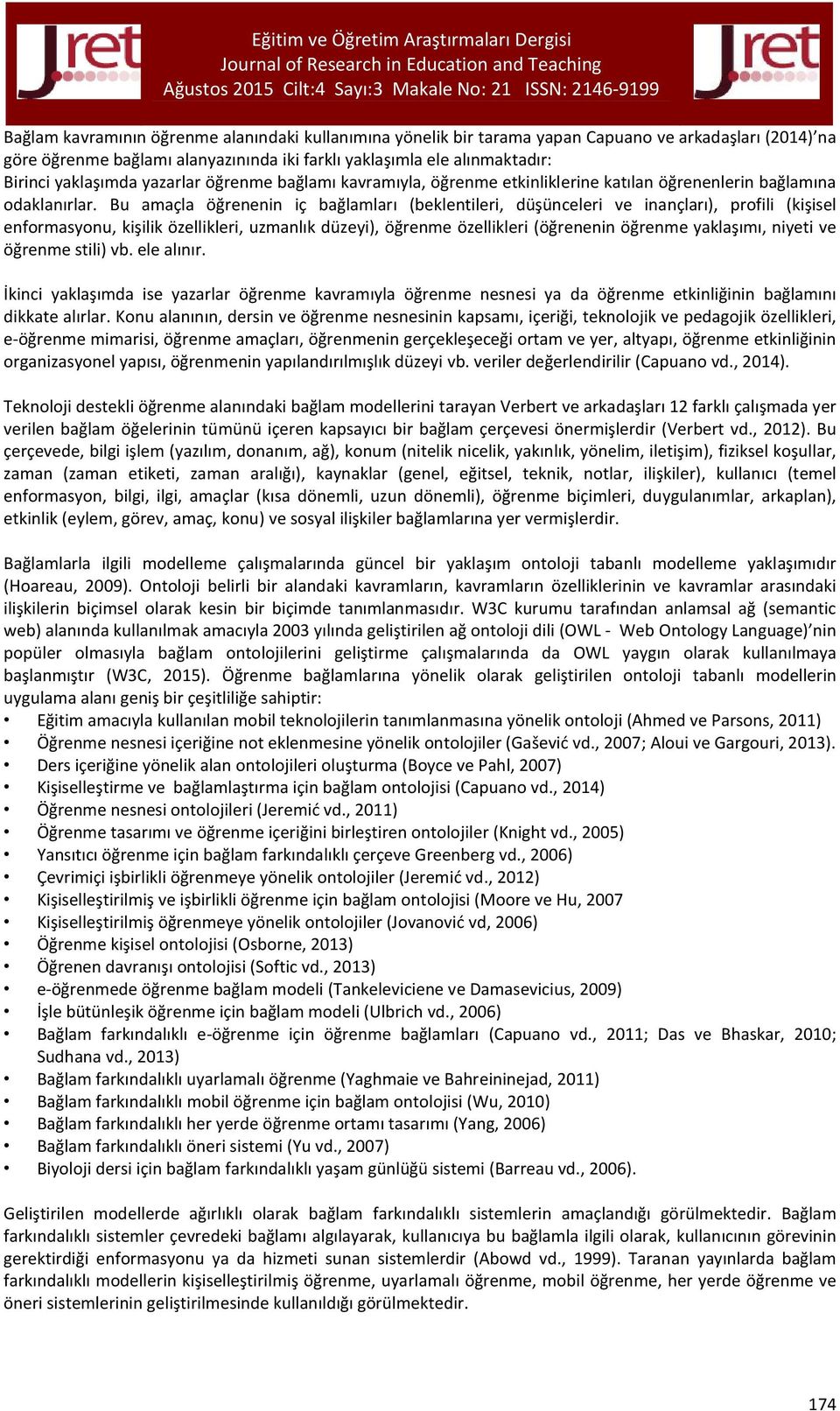 Bu amaçla öğrenenin iç bağlamları (beklentileri, düşünceleri ve inançları), profili (kişisel enformasyonu, kişilik özellikleri, uzmanlık düzeyi), öğrenme özellikleri (öğrenenin öğrenme yaklaşımı,