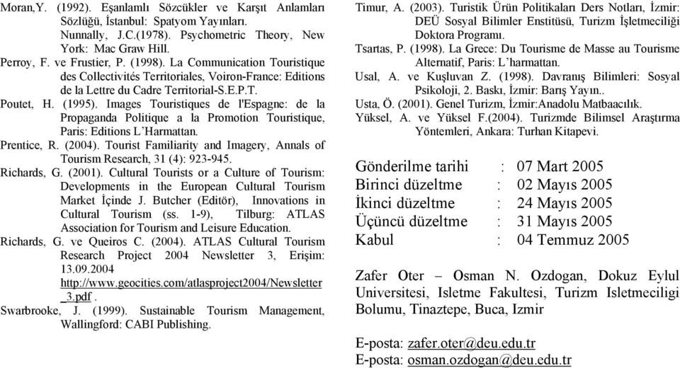 Images Touristiques de l'espagne: de la Propaganda Politique a la Promotion Touristique, Paris: Editions L Harmattan. Prentice, R. (2004).