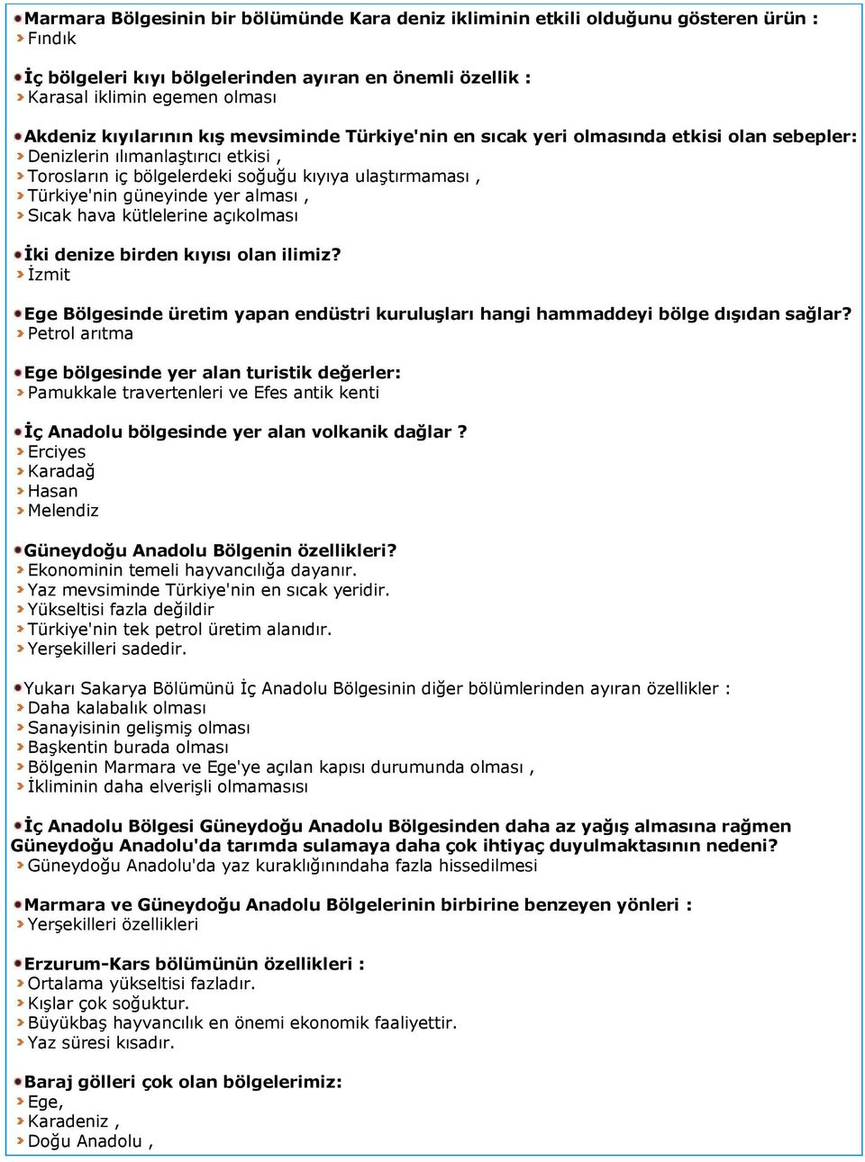 yer alması, Sıcak hava kütlelerine açıkolması İki denize birden kıyısı olan ilimiz? İzmit Ege Bölgesinde üretim yapan endüstri kuruluşları hangi hammaddeyi bölge dışıdan sağlar?