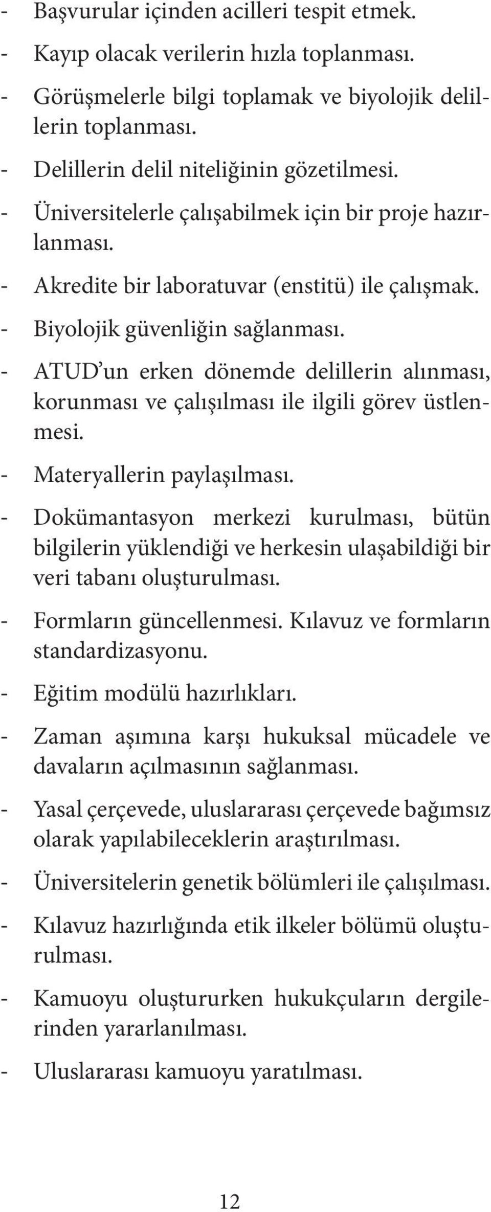 - ATUD un erken dönemde delillerin alınması, korunması ve çalışılması ile ilgili görev üstlenmesi. - Materyallerin paylaşılması.