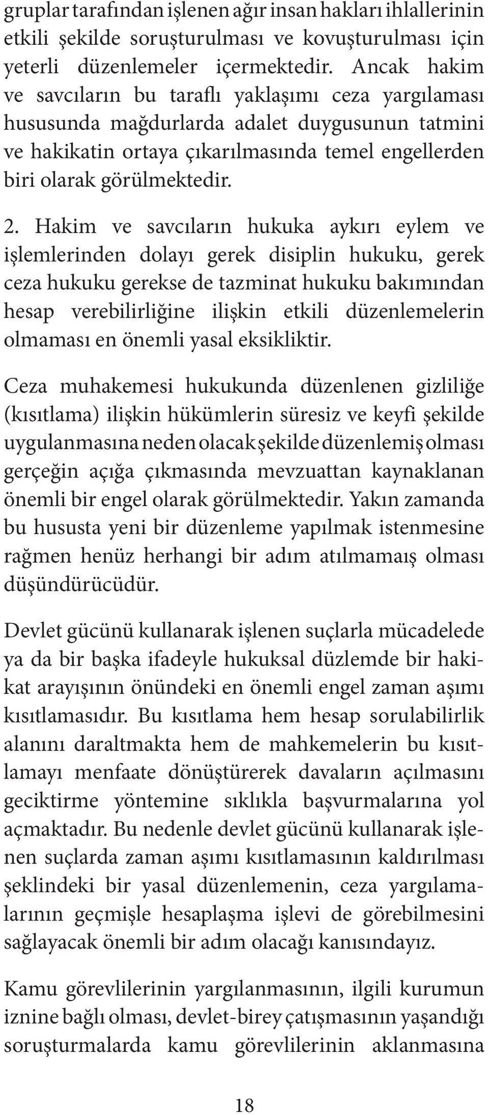 Hakim ve savcıların hukuka aykırı eylem ve işlemlerinden dolayı gerek disiplin hukuku, gerek ceza hukuku gerekse de tazminat hukuku bakımından hesap verebilirliğine ilişkin etkili düzenlemelerin