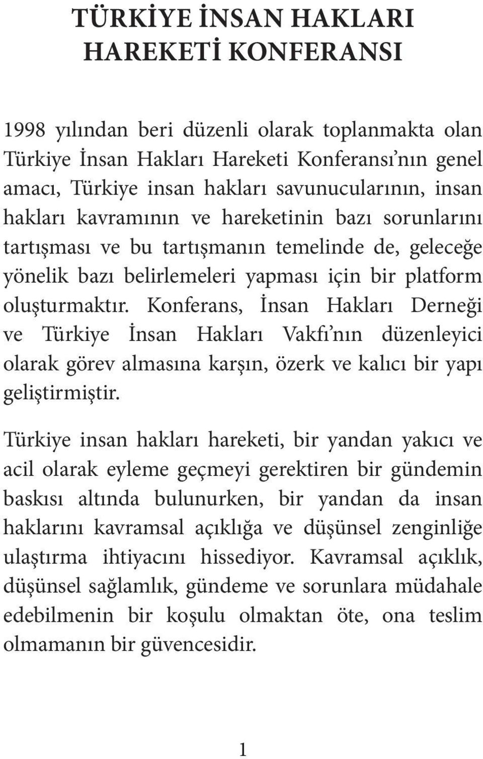 Konferans, İnsan Hakları Derneği ve Türkiye İnsan Hakları Vakfı nın düzenleyici olarak görev almasına karşın, özerk ve kalıcı bir yapı geliştirmiştir.