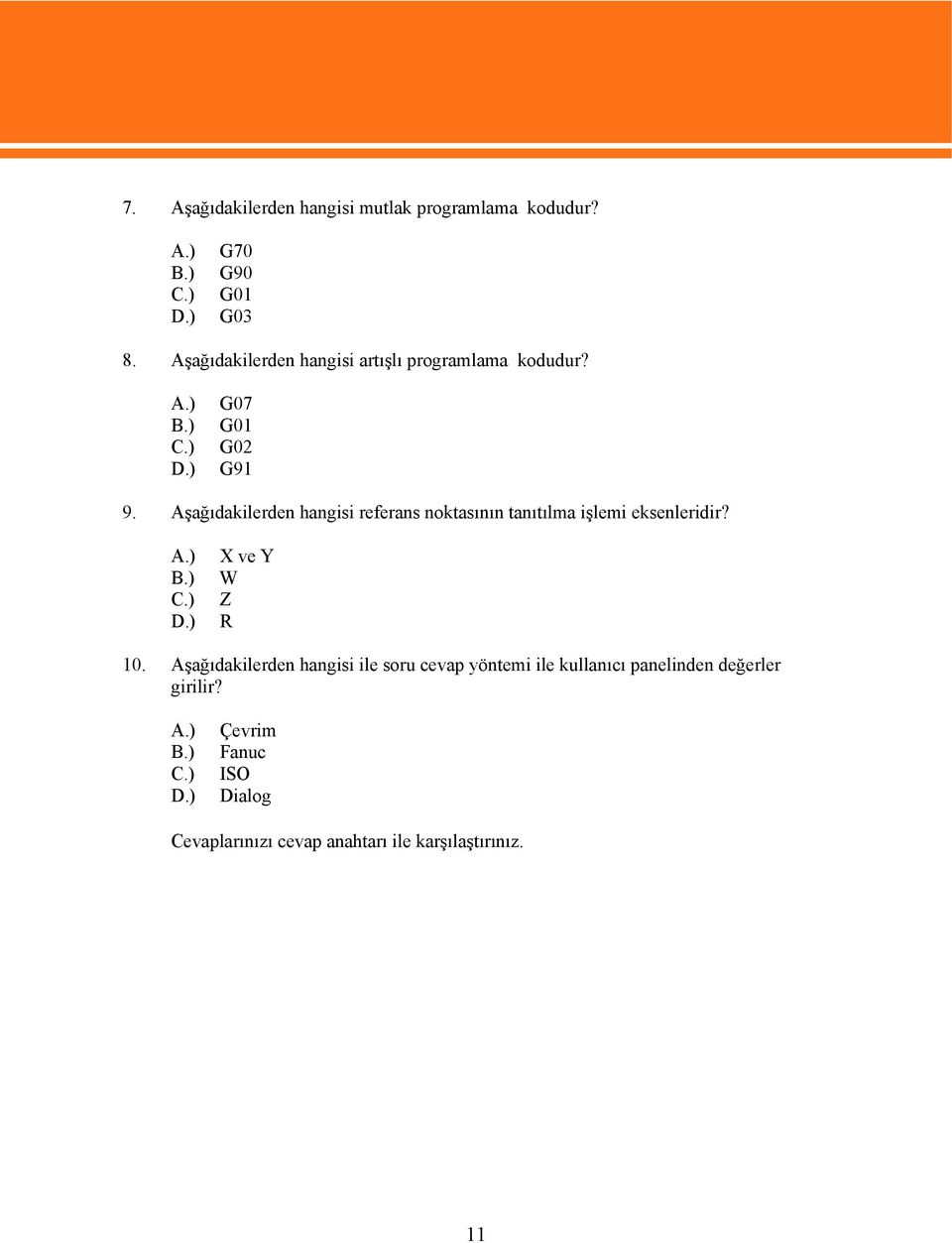 Aşağıdakilerden hangisi referans noktasının tanıtılma işlemi eksenleridir? X ve Y W Z R 10.