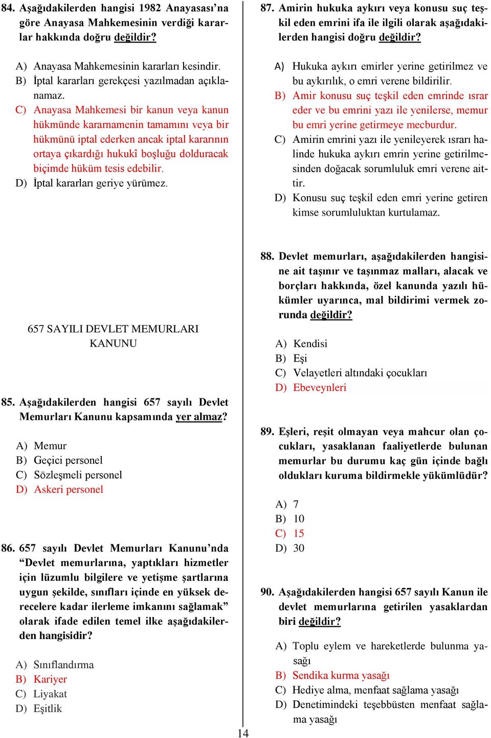 C) Anayasa Mahkemesi bir kanun veya kanun hükmünde kararnamenin tamamını veya bir hükmünü iptal ederken ancak iptal kararının ortaya çıkardığı hukukî boşluğu dolduracak biçimde hüküm tesis edebilir.