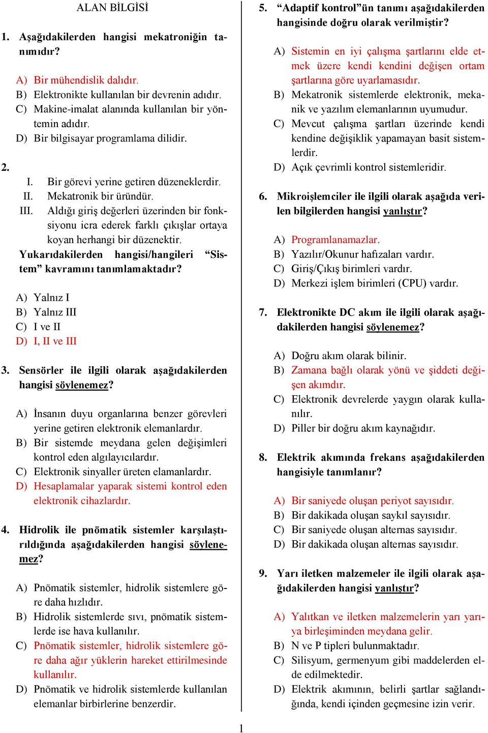 Aldığı giriş değerleri üzerinden bir fonksiyonu icra ederek farklı çıkışlar ortaya koyan herhangi bir düzenektir. Yukarıdakilerden hangisi/hangileri Sistem kavramını tanımlamaktadır?