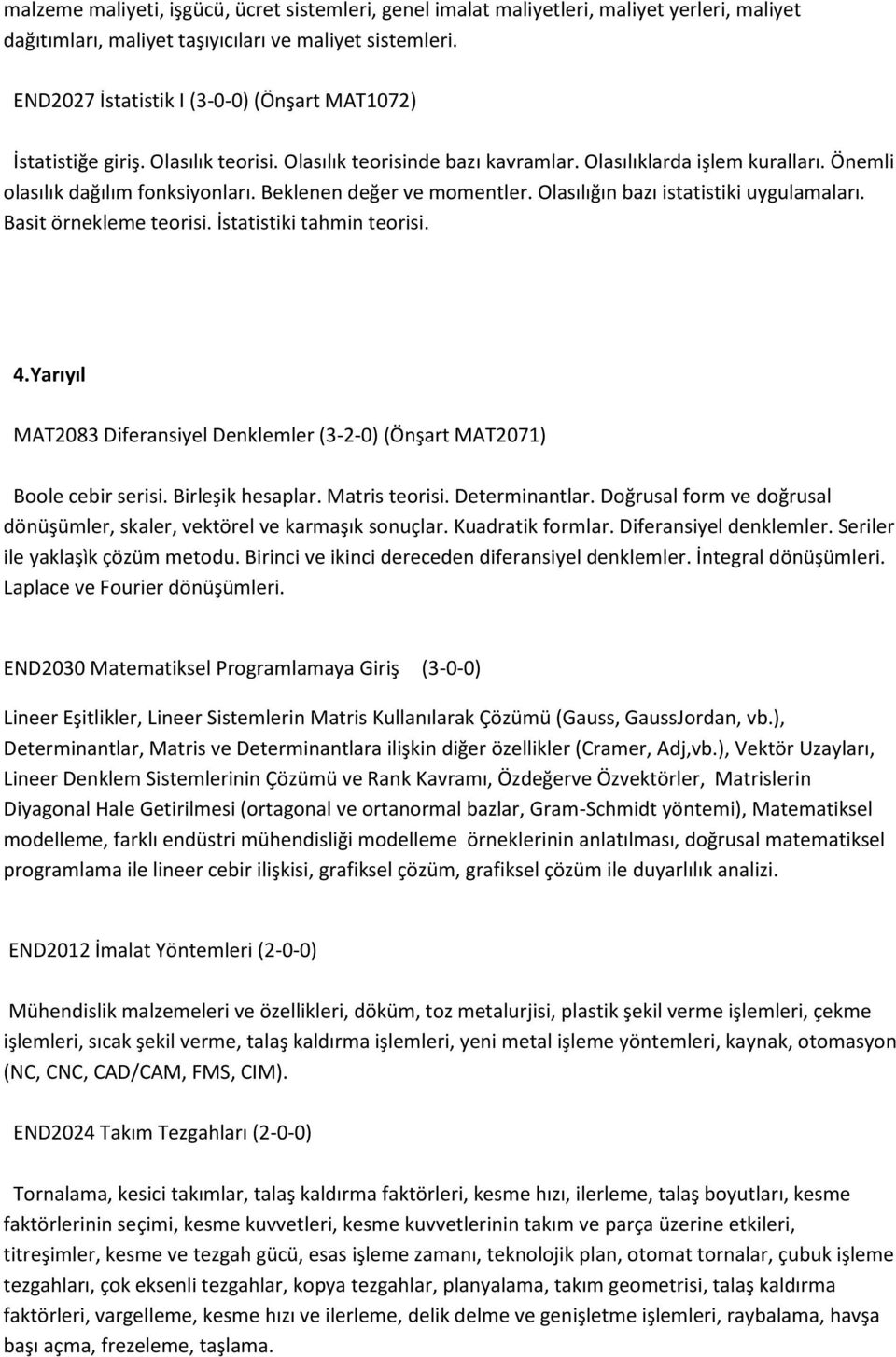 Beklenen değer ve momentler. Olasılığın bazı istatistiki uygulamaları. Basit örnekleme teorisi. İstatistiki tahmin teorisi. 4.