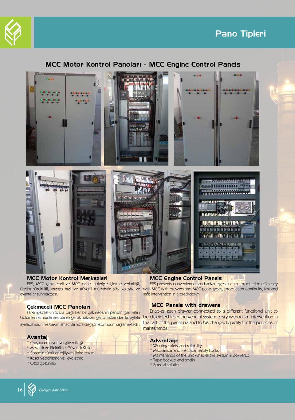Çekmeceli MCC Panoları Farklı işlevsel ünitelere bağlı her bir çekmecenin panelin geri kalan bölümlerine müdahale etmek gerekmeksizin genel sistemden kolaylıkla ayrılabilmesini ve bakım amacıyla