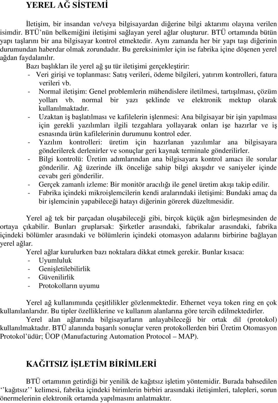 Bu gereksinimler için ise fabrika içine döşenen yerel ağdan faydalanılır.