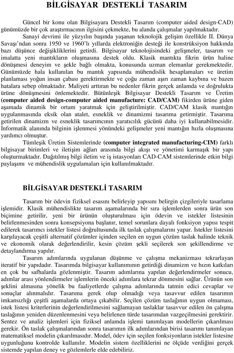 Dünya Savaşı ndan sonra 1950 ve 1960 lı yıllarda elektroniğin desteği ile konstrüksiyon hakkında bazı düşünce değişikliklerini getirdi.