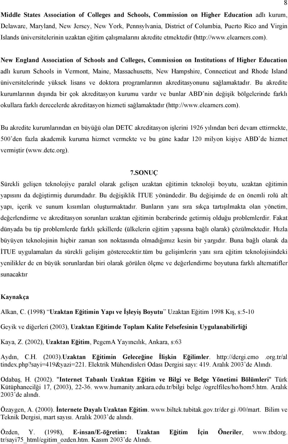 New England Association of Schools and Colleges, Commission on Institutions of Higher Education adlı kurum Schools in Vermont, Maine, Massachusetts, New Hampshire, Connecticut and Rhode Island