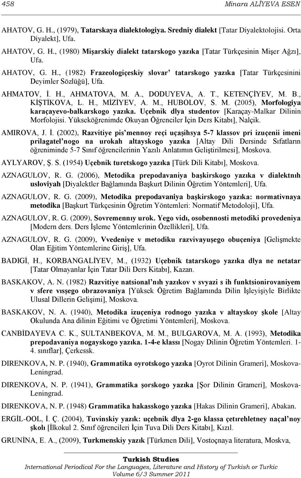 M., HUBOLOV, S. M. (2005), Morfologiya karaçayevo-balkarskogo yazıka. Uçebnik dlya studentov [Karaçay-Malkar Dilinin Morfolojisi. Yükseköğrenimde Okuyan Öğrenciler Ġçin Ders Kitabı], Nalçik.